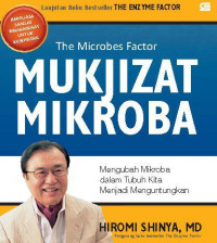 Mukjizat mikroba : mengubah mikroba dalam tubuh menjadi menguntungkan