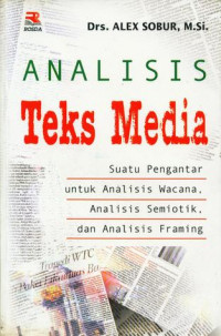 Analisis teks media : suatu pengantar untuk analisis wacana, analisis semiotik, dan analisis framing