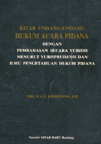 Kitab undang-undang hukum acara pidana dengan pembahasan secara yuridis menurut yurispudensi dan ilmu pengetahuan hukum pidana