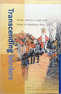 Transcending borders: Arabs, Politics, Trade and Islam in Southeast Asia