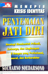 Penyemaian jati diri : strategi membentuk pribadi, keluarga dan lingkungan menjadi bangsa yang profesional, bermoral dan berkarakter