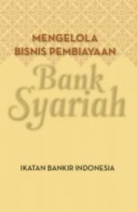 Mengelola bisnis pembiayaan bank syariah