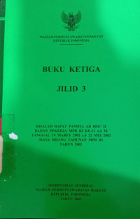 Buku ketiga jilid 3 : Risalah rapat panitia AD HOC II badan pekerja MPR RI ke-21 s.d ke-30 tanggal 19 maret 2002 s.d 22 mei 2002 masa sidang tahunan MPR RI tahun 2002