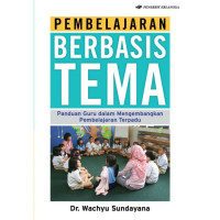 Pembelajaran Berbasis Tema : Panduan Guru dalam Mengembangkan Pembelajaran Terpadu