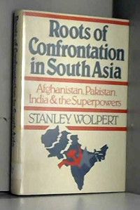 Roots of confrontation in south asia : Afghanistan, Pakistan, India, and the Superpowers