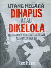 Utang Negara Dihapus atau Dikelola : Analisis Politik Kebijakan Utang Negara Masa Pemerintahan SBY