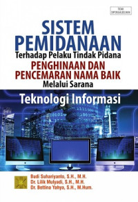 Sistem pemidanaan terhadap pelaku pelaku tindak pidana penghinaan dan pencemaran nama baik melalui Teknologi Informasi