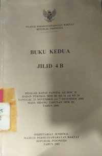 Buku kedua jilid 4B : risalah rapat panitia ad hoc II badan pekerja MPR RI ke-16 s/d ke-20 tanggal 21 November s/d 7 Desember 2000 masa sidang tahunan MPR RI tahun 2001