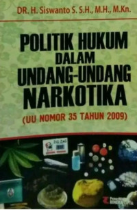 Politik hukum dalam undang-undang narkotika (UU nomor 35 tahun 2009)