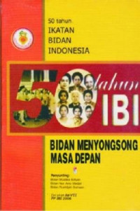 50 tahun ikatan bidan Indonesia : Bidan menyongsong masa depan