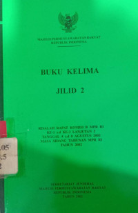 Buku kelima jilid 2 : Risalah rapat komisi B MPR RI ke-1 s.d ke-3 lanjutan 2 tanggal 4 s.d 8 agustus 2002 masa sidang tahunan MPR RI tahun 2002