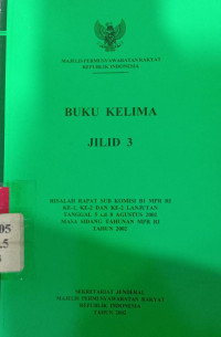 Buku kelima jilid 3 : Risalah rapat SUB komisi B1 MPR RI ke-1, ke-2 dan ke-2 lanjutan tanggal 5 s.d 8 agustus 2002 masa sidang tahunan MPR RI tahun 2002