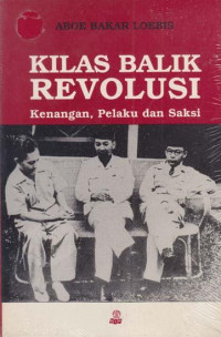 Kilas balik revolusi : kenangan, pelaku dan saksi