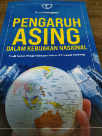 Pengaruh Asing Dalam Kebijakan Nasional : Studi Kasus Pengembangan Industri Pesawat Terbang