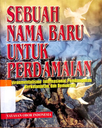 Sebuah nama baru untuk perdamaian : environmentalisme internasional, pembangunan berkelanjutan, dan demokrasi