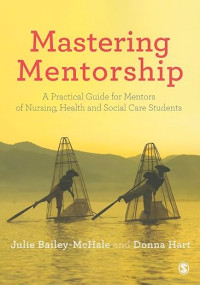 Mastering Mentorship: A Practical Guide for Mentors of Nursing, Health and Social Care Students