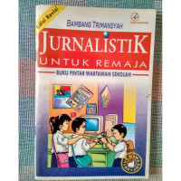 Jurnalistik untuk remaja : buku pintar wartawan sekolah