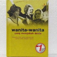 Wanita-wanita yang mengubah dunia : kumpulan kisah penuh inspirasi dari wanita-wanita pengukir sejarah