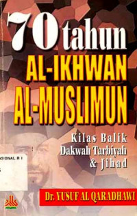 70 tahun Al-Ikhwan Al-Muslimun: Kilas Balik Dakwah Tarbiyah dan Jihad