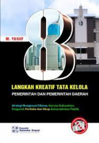 Langkah Kreatif Tata Kelola Pemerintah dan Pemerintah Daerah : Strategi Menguasai Pikiran, Dahsyatnya Pengaruh Prilaku dan Sikap dalam Jabatan Publik