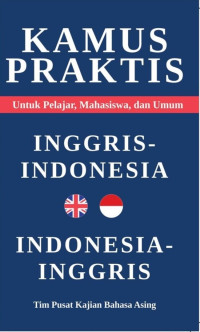 Kamus Praktis Inggris - Indonesia : Untuk Pelajar, Mahasiswa Dan Umum