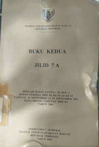 Risalah rapat panitia Ad Hoc I badan pekerja MPR masa sidang istimewa MPR RI tahun 2001 : buku ke 2 jilid 7A