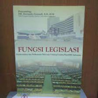 Image of Fungsi Legislasi : Pembentukan dan Pelaksanaan Beberapa Undang-Undang Republik Indonesia