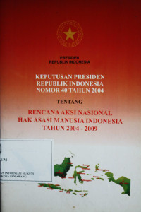 Keputusan presiden republik indonesia nomor 40 tahun 2004 tentang rencana aksi nasional hak asasi manusia indonesia tahun 2004-2009