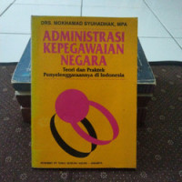 Administrasi Kepegawaian Negara : Teori dan Praktek Penyelenggaraannya di Indonesia