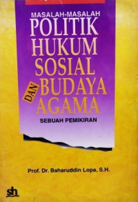 Masalah-masalah politik hukum sosial budaya dan agama