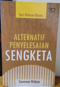 Seri hukum bisnis : Alternatif penyelesaian sengketa