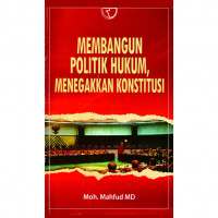 Membangun politik hukum, menegakkan konstitusi