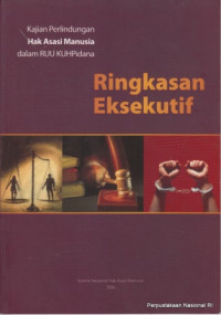 Kajian perlindungan hak asasi manusia dalam ruu kuhpidana ringkasan eksekutif