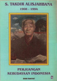 STA dan perjuangan kebudayaan Indonesia 1908 - 1994