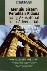 Menuju sistem peradilan pidana yang akusatorial dan adversarial : butir-butir pikiran PERADI untuk draft RUU-KUHAP