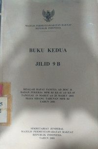 Buku kedua jilid 9B : risalah rapat panitia ad hoc II badan pekerja MPR RI ke-41 s/d ke-45 tanggal 19 Maret s/d 28 Maret 2001 masa sidang tahunan MPR RI tahun 2001