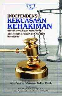 Independensi kekuasaan kehakiman : bentuk-bentuk dan relevansinya bagi penegak hukum dan keadilan di Indonesia