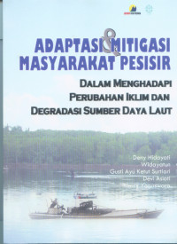 Adaptasi dan mitigasi masyarakat pesisir : dalam menghadapivperubahan iklim dan degradasi sumber daya laut