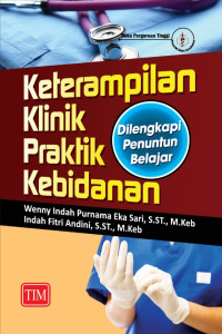 Keterampilan Klinik Praktik Kebidanan (Dilengkapi Penuntun Belajar)