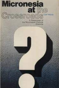 Micronesia at the crossroads (A reappraisal of the micronesian political dillemma)