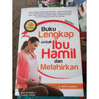 Buku lengkap untuk ibu hamil dan melahirkan