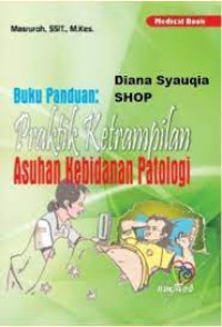 Buku panduan : Praktik keterampilan asuhan kebidanan patologi