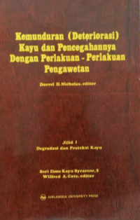 Kemunduran (deteriorasi) kayu dan pencegahannya dengan perlakuan-perlakuan pengawetan; Jilid : degradasi dan proteksi kayu