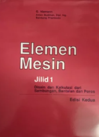 Elemen mesin (jilid 1) : disain dan kalkulasi dari sambungan, bantalan dan poros