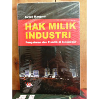 Hak milik industri : Pengaturan dan praktik di Indonesia