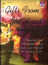 Gifts from the heart : kumpulan kisah menakjubkan tentang para wanita yang hidupnya tersentuh oleh kehadiran Tuhan