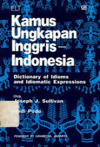 Kamus ungkapan Inggris-Indonesia : Dictionary of idioms and idiomatic expressions