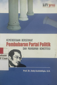 Kemerdekaan berserikat : pembubaran partai politik dan mahkamah konstitusi