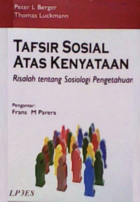 Tafsir Sosial atas kenyataan: Risalah tentang sosiologi pengetahuan, Cetakan Ke 10 (2013)