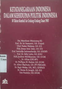 Ketatanegaraan indonesia dalam kehidupan politik indonesia : 30 tahun kembali ke undang-undang dasar 1945